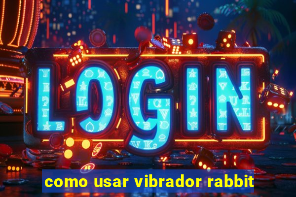 como usar vibrador rabbit